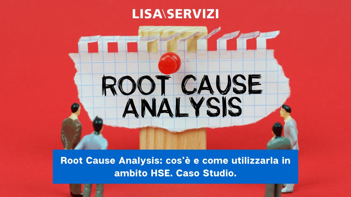 Root Cause Analysis, cos'è e come utilizzarla in ambito HSE