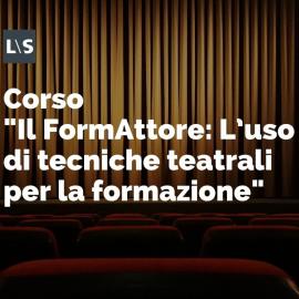 Il FormAttore - L’uso di tecniche teatrali per la formazione Il FormAttore - L’uso di tecniche teatrali per la formazione