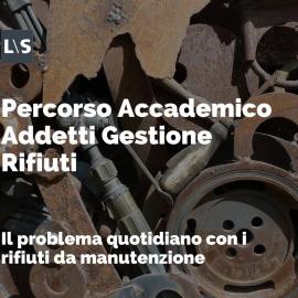 Percorso Accademico per Addetti alla Gestione dei Rifiuti: "Il problema quotidiano con i rifiuti da manutenzione" Percorso Accademico per Addetti alla Gestione dei Rifiuti: "Il problema quotidiano con i rifiuti da manutenzione"