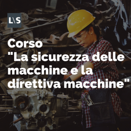 Corso "La sicurezza delle macchine e la direttiva macchine"